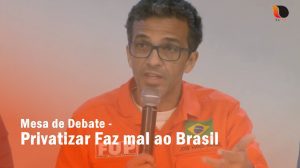 Mesa de Debate - Privatizar Faz mal ao Brasil